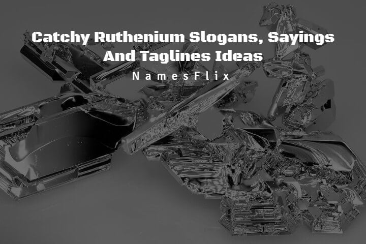 Ruthenium Slogans