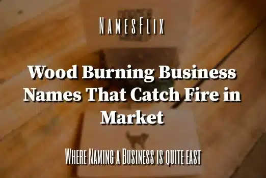 Wood Burning Business Names