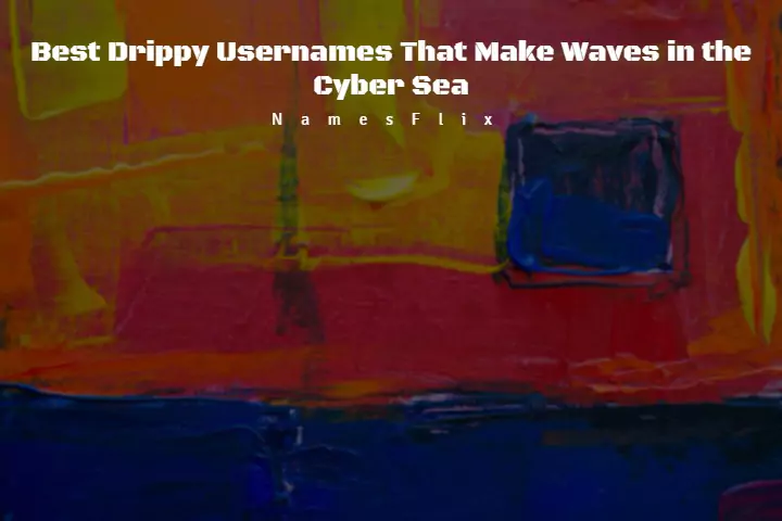 Drippy Usernames